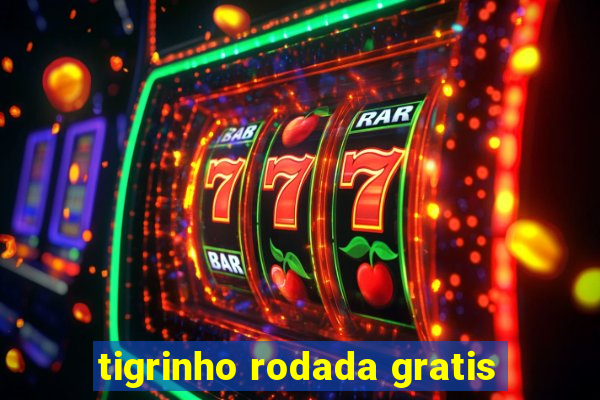 tigrinho rodada gratis